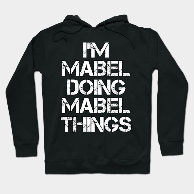 Mabel Name T Shirt - Mabel Doing Mabel Things Hoodie by Skyrick1